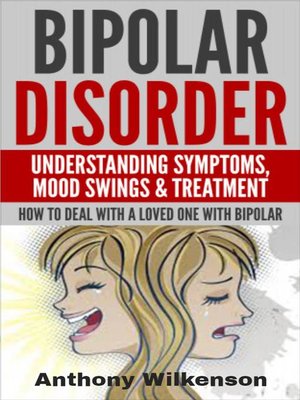 cover image of Bipolar Disorder--Understanding Symptoms Mood Swings & Treatment